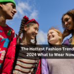 The Hottest Fashion Trends of 2024 What to Wear Now!