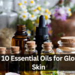 Top 10 Essential Oils for Glowing Skin