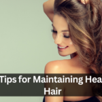 10 Tips for Maintaining Healthy Hair