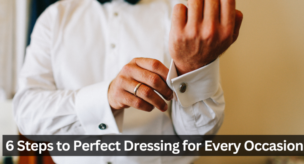 6 Steps to Perfect Dressing for Every Occasion