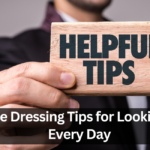 6 Simple Dressing Tips for Looking Sharp Every Day