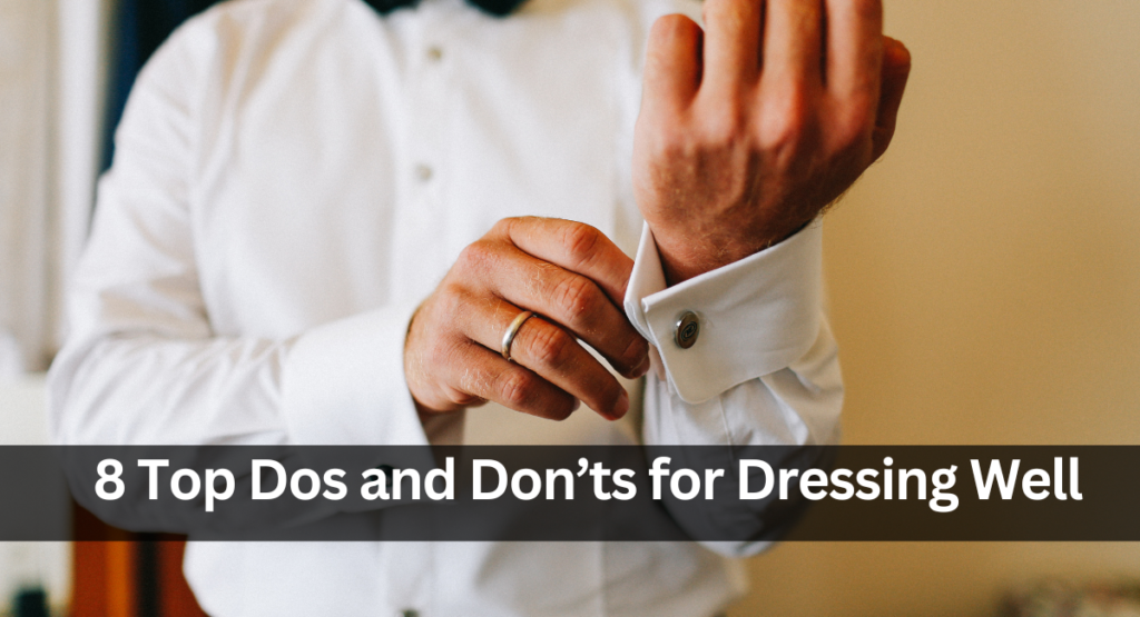 8 Top Dos and Don’ts for Dressing Well