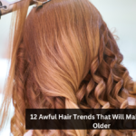 12 Awful Hair Trends That Will Make You Look Older